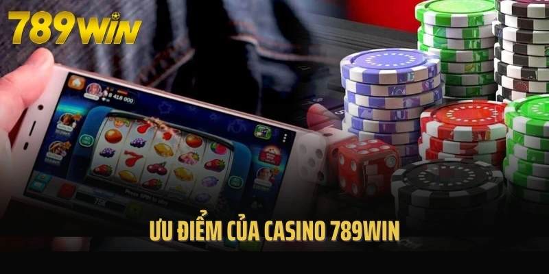 Ưu điểm của casino 789Win