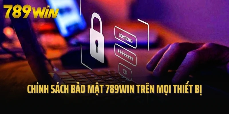 Chính sách bảo mật 789Win trên mọi thiết bị