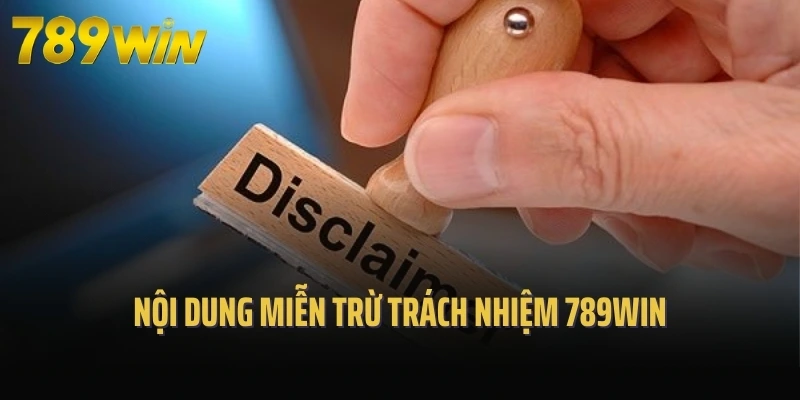 Nội dung miễn trừ trách nhiệm 789Win