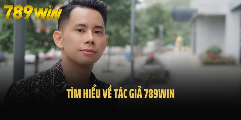 Tìm hiểu về tác giả 789Win