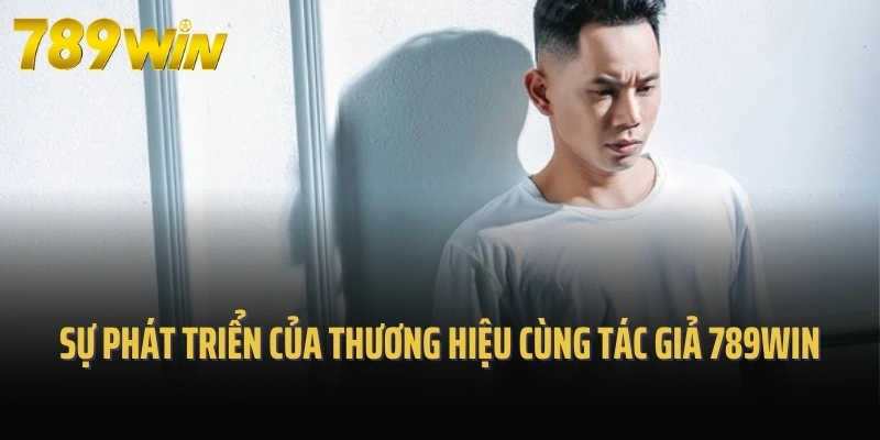 Sự phát triển của thương hiệu cùng tác giả 789Win