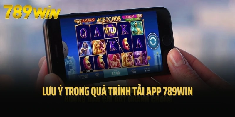 Lưu ý trong quá trình tải app 789Win