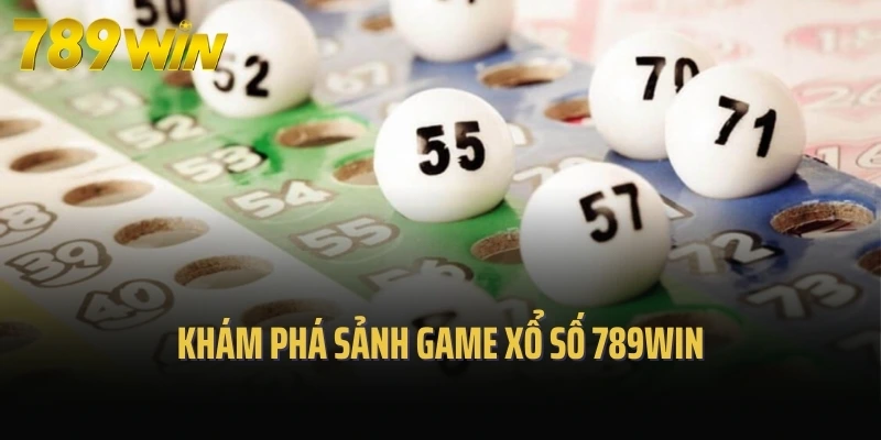 Khám phá sảnh game xổ số 789Win
