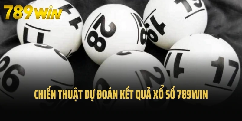 Chiến thuật dự đoán kết quả xổ số 789Win
