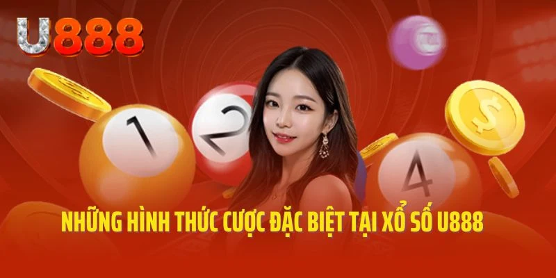 Các hình thức cược đặc sắc tích hợp tại xổ số U888