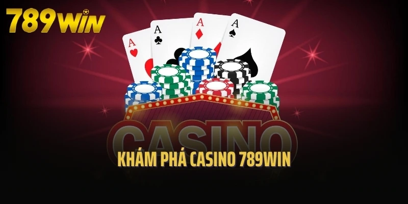 Khám phá casino 789Win