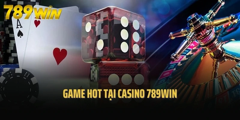 Game hot tại casino 789Win