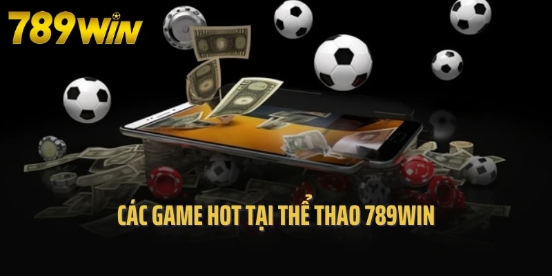 Các game hot tại thể thao 789Win