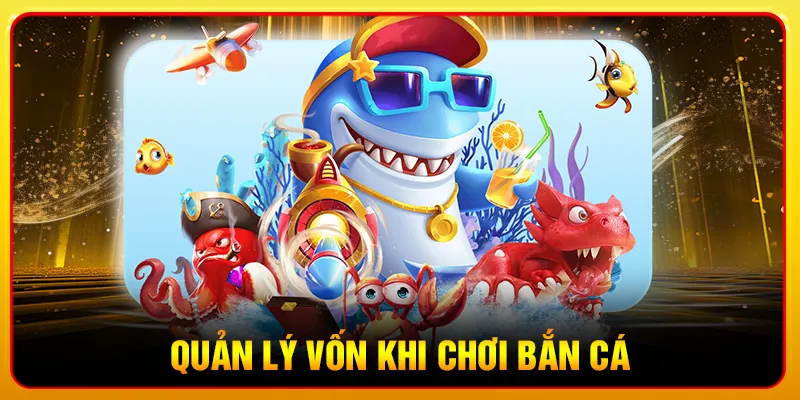 Quản lý vốn khi chơi bắn cá